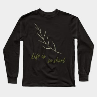 Life Is So Short Meditation Quote Buddhism Buddhist Buddha Green Leaf Leaves Meditation Long Sleeve T-Shirt